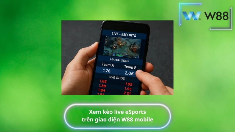 Xem kèo live eSports trên giao diện W88 mobile